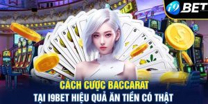 Cách chơi 1 ván bài baccarat i9bet tại nhà cái cơ bản